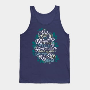 You've Got To Be Brave Tank Top